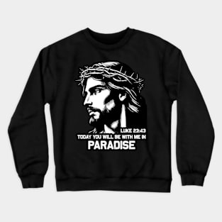 Luke 23:43 Today You Will Be With Me In Paradise Crewneck Sweatshirt